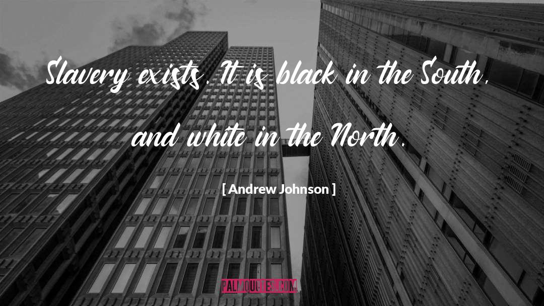 Andrew Johnson Quotes: Slavery exists. It is black