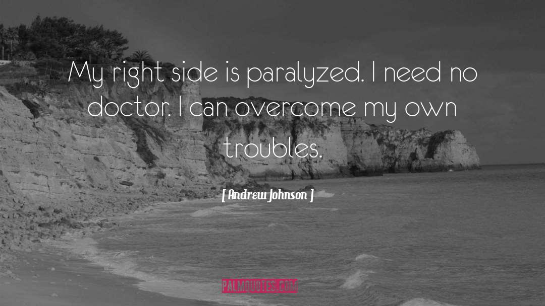 Andrew Johnson Quotes: My right side is paralyzed.