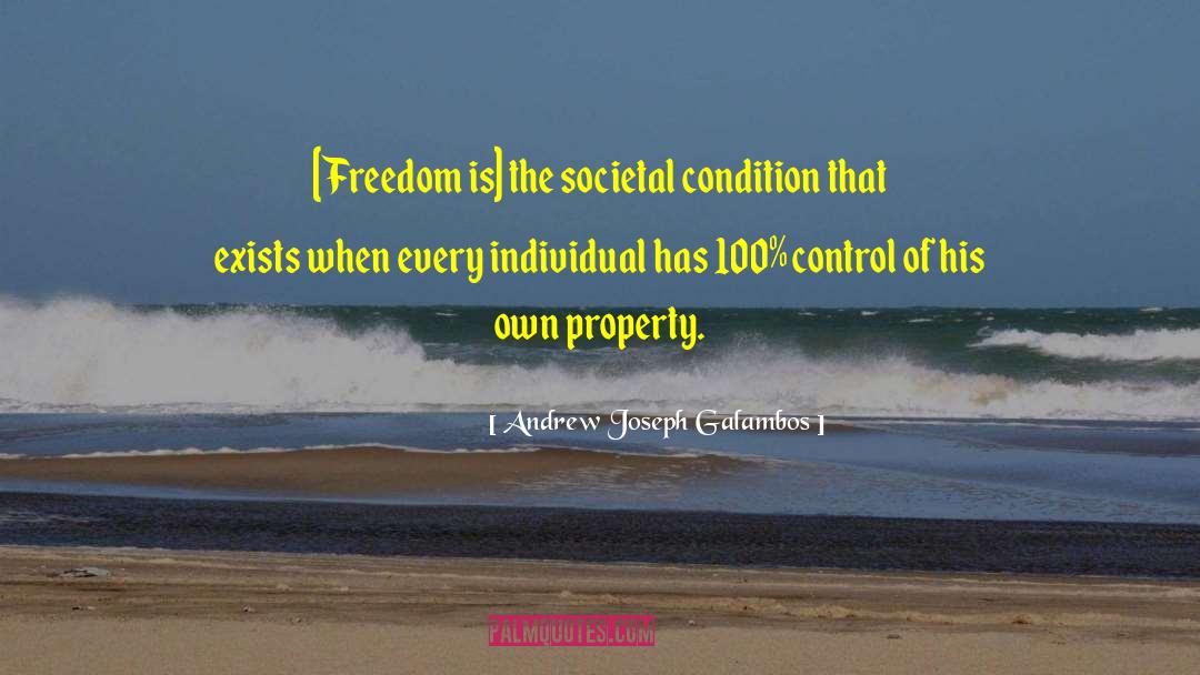 Andrew Joseph Galambos Quotes: [Freedom is] the societal condition