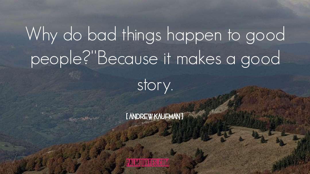 Andrew Kaufman Quotes: Why do bad things happen