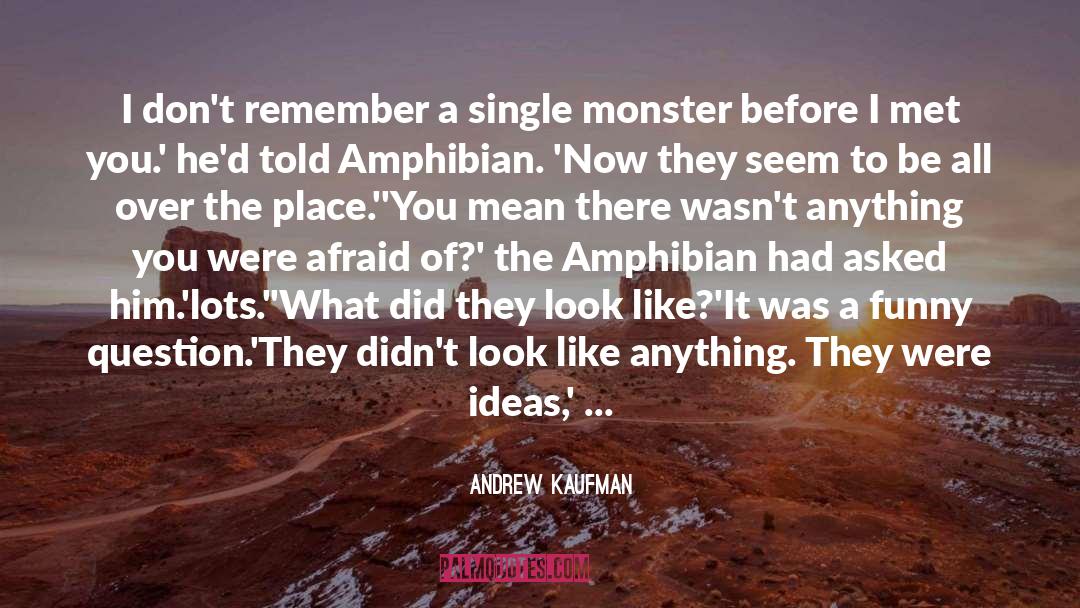 Andrew Kaufman Quotes: I don't remember a single