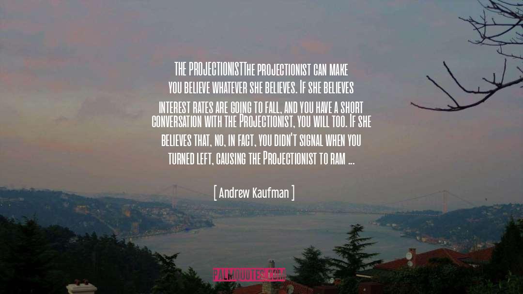 Andrew Kaufman Quotes: THE PROJECTIONIST<br>The projectionist can make