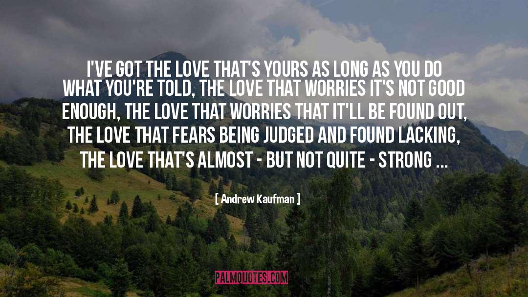 Andrew Kaufman Quotes: I've got the love that's