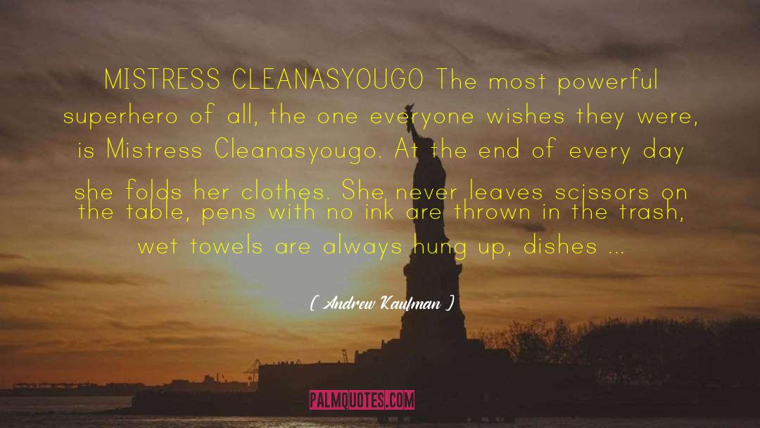 Andrew Kaufman Quotes: MISTRESS CLEANASYOUGO The most powerful