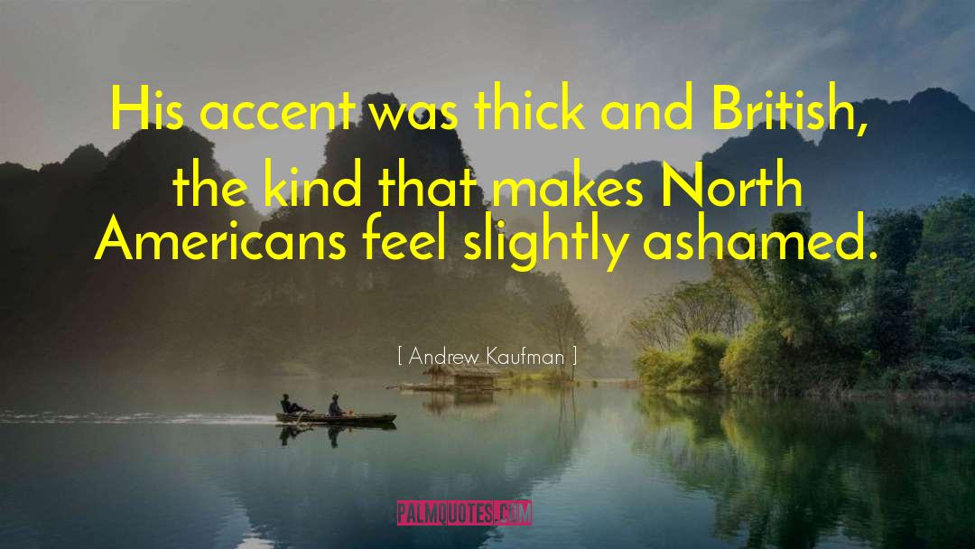 Andrew Kaufman Quotes: His accent was thick and