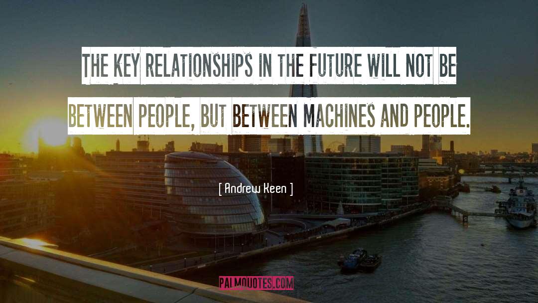 Andrew Keen Quotes: The key relationships in the