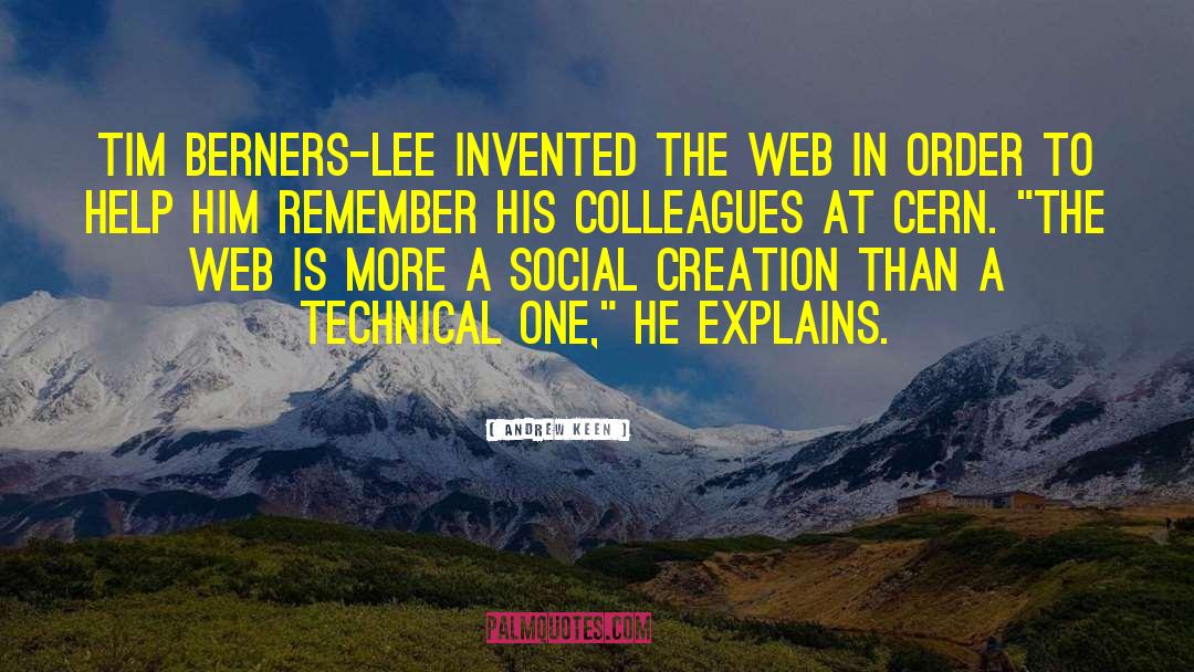 Andrew Keen Quotes: Tim Berners-Lee invented the Web