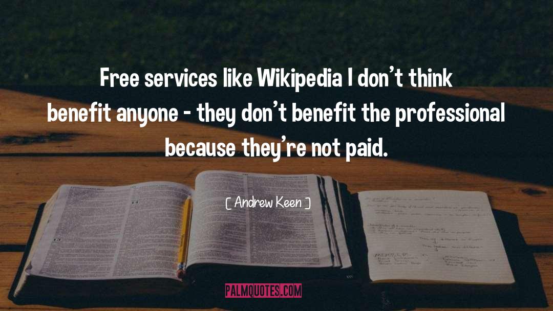 Andrew Keen Quotes: Free services like Wikipedia I