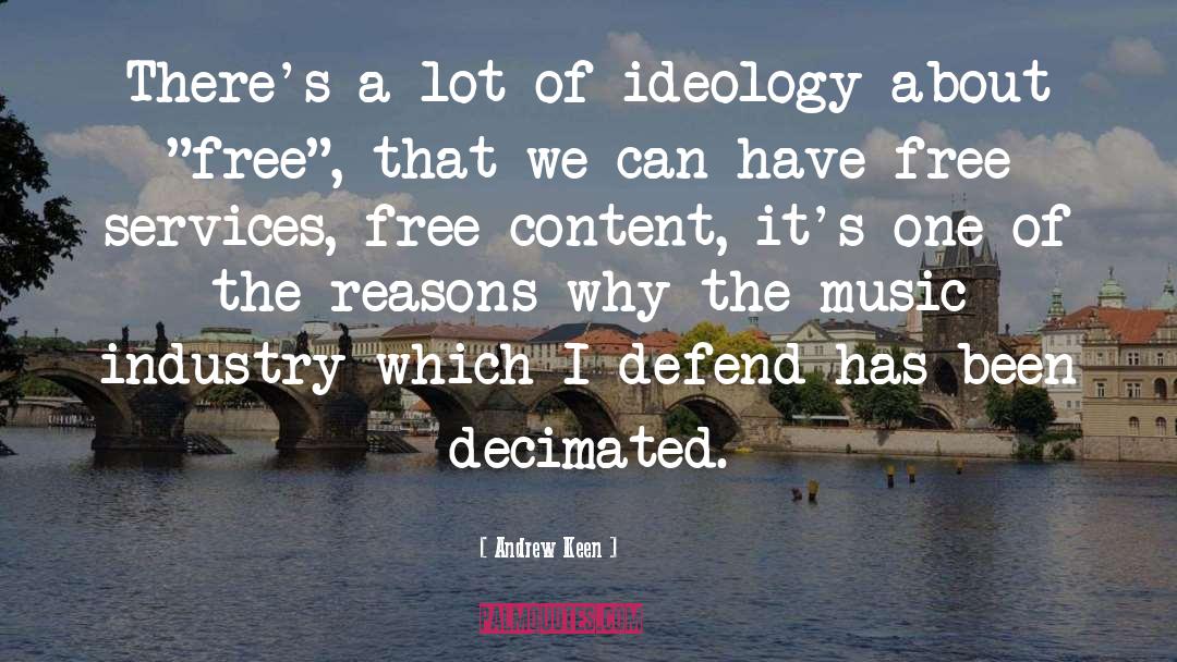 Andrew Keen Quotes: There's a lot of ideology