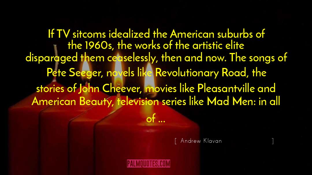 Andrew Klavan Quotes: If TV sitcoms idealized the