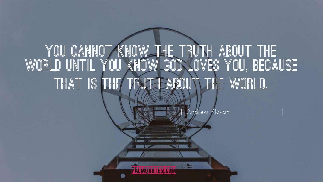 Andrew Klavan Quotes: You cannot know the truth