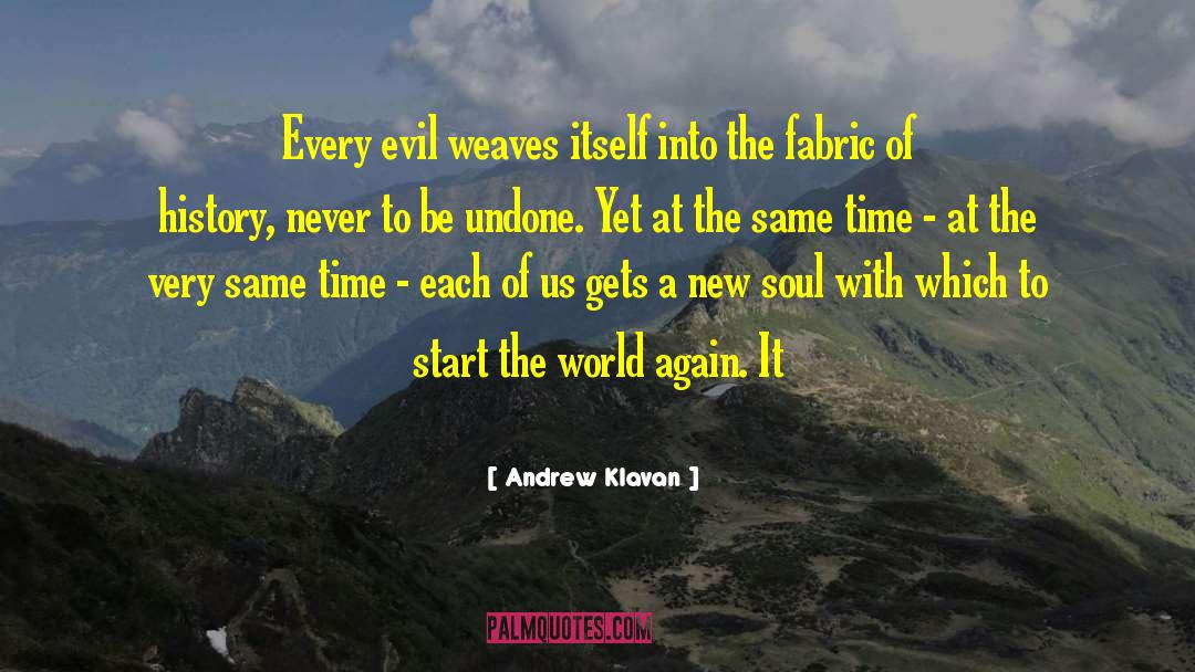 Andrew Klavan Quotes: Every evil weaves itself into