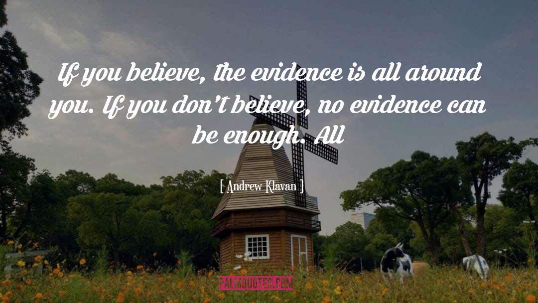 Andrew Klavan Quotes: If you believe, the evidence