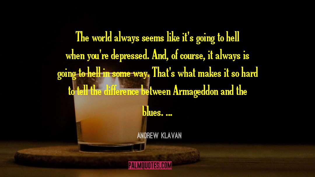 Andrew Klavan Quotes: The world always seems like