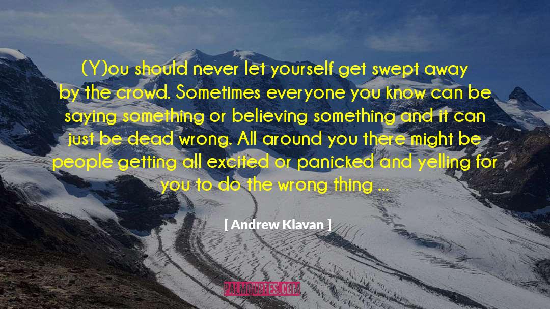 Andrew Klavan Quotes: (Y)ou should never let yourself