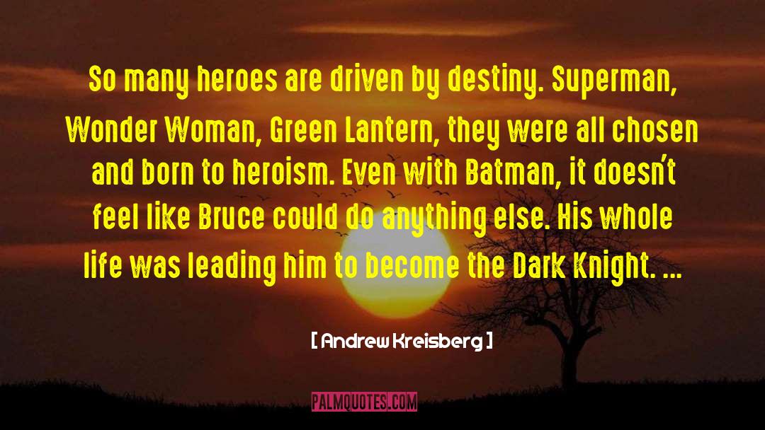 Andrew Kreisberg Quotes: So many heroes are driven