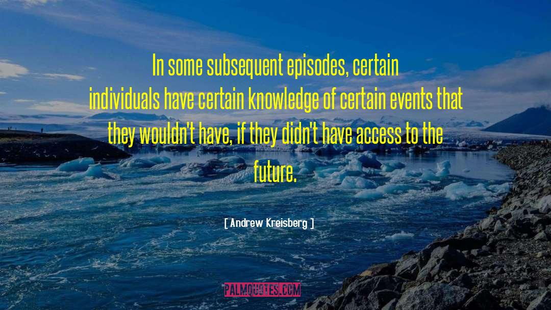 Andrew Kreisberg Quotes: In some subsequent episodes, certain