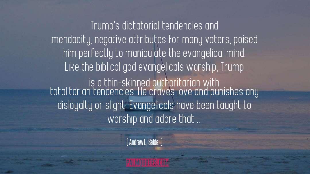 Andrew L. Seidel Quotes: Trump's dictatorial tendencies and mendacity,