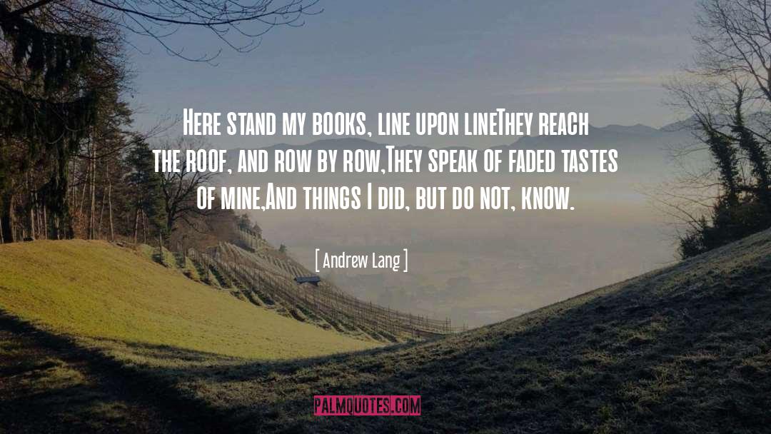 Andrew Lang Quotes: Here stand my books, line