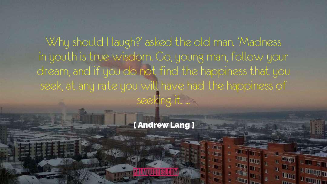 Andrew Lang Quotes: Why should I laugh?' asked