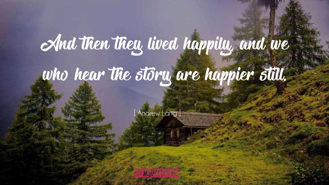 Andrew Lang Quotes: And then they lived happily,