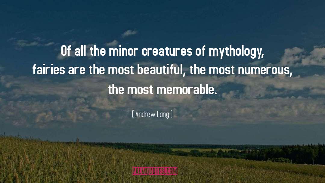 Andrew Lang Quotes: Of all the minor creatures