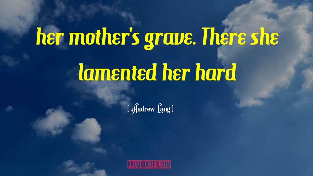 Andrew Lang Quotes: her mother's grave. There she