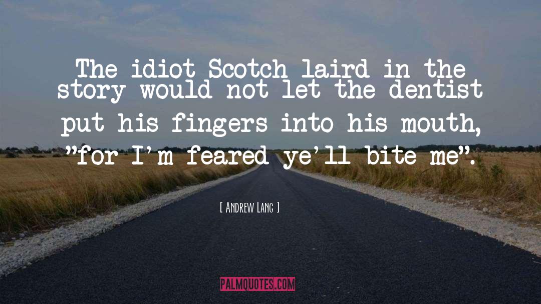 Andrew Lang Quotes: The idiot Scotch laird in
