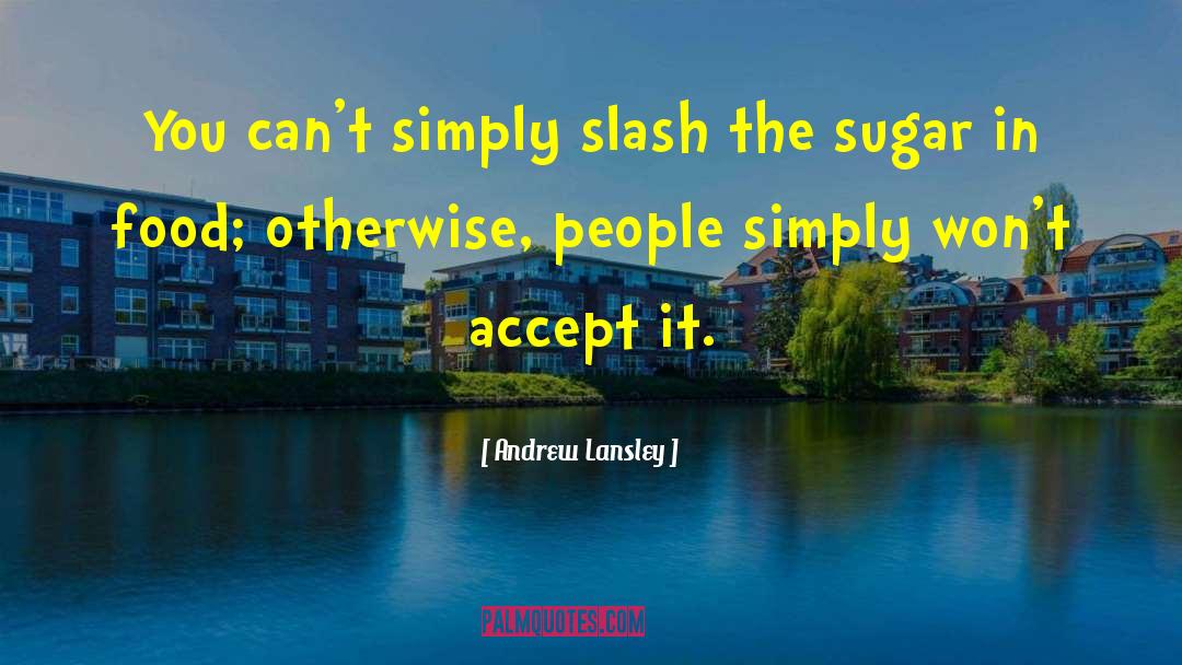 Andrew Lansley Quotes: You can't simply slash the