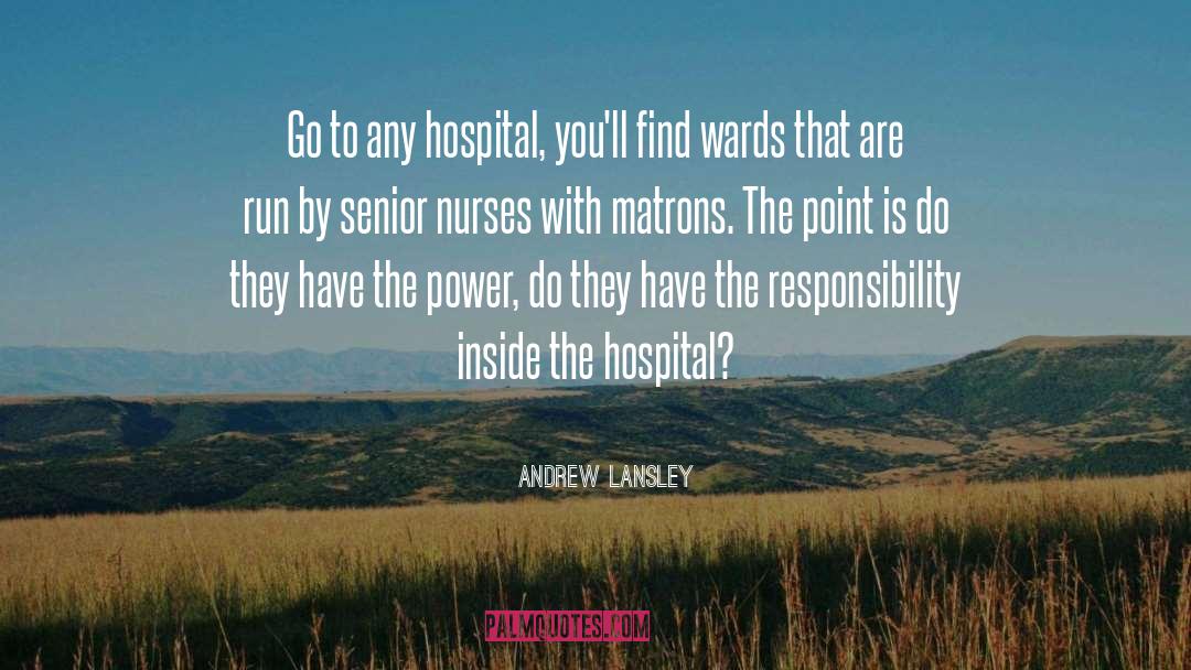 Andrew Lansley Quotes: Go to any hospital, you'll