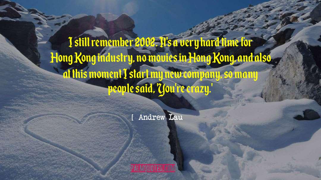 Andrew Lau Quotes: I still remember 2002. It's