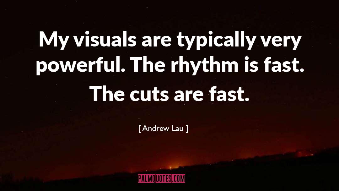 Andrew Lau Quotes: My visuals are typically very