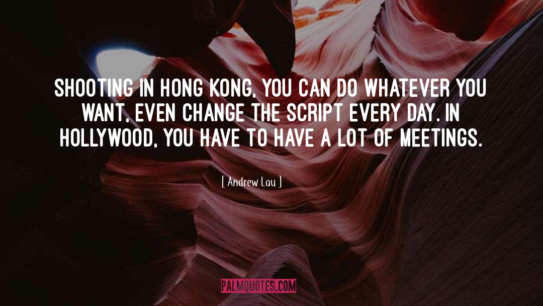 Andrew Lau Quotes: Shooting in Hong Kong, you