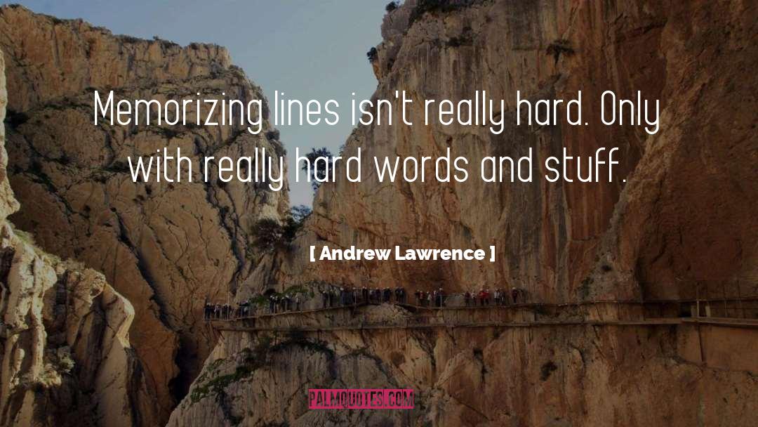 Andrew Lawrence Quotes: Memorizing lines isn't really hard.