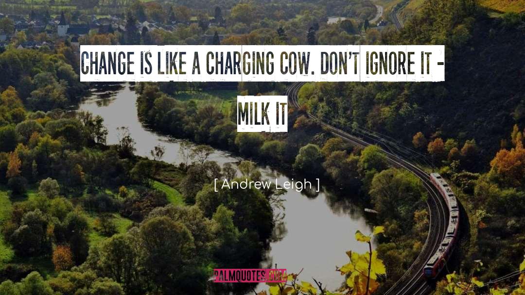 Andrew Leigh Quotes: Change is like a charging
