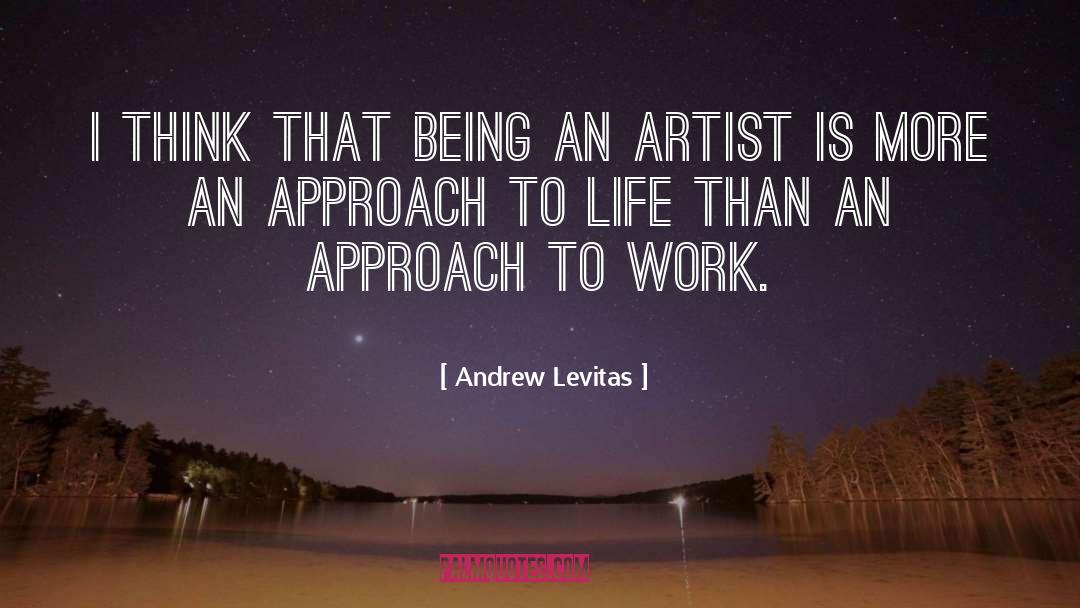 Andrew Levitas Quotes: I think that being an