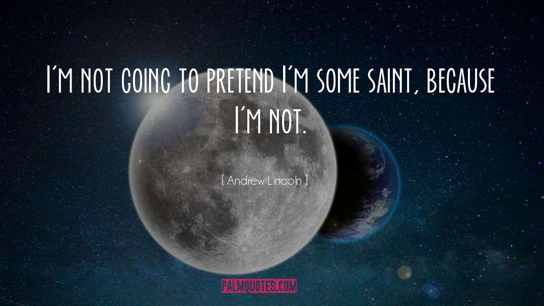 Andrew Lincoln Quotes: I'm not going to pretend