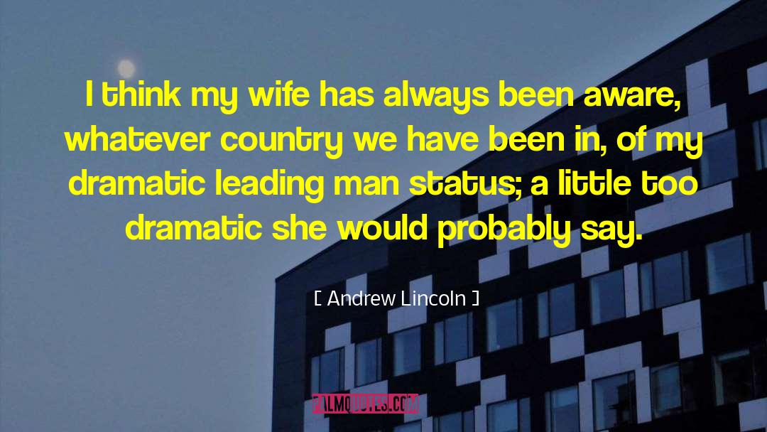 Andrew Lincoln Quotes: I think my wife has