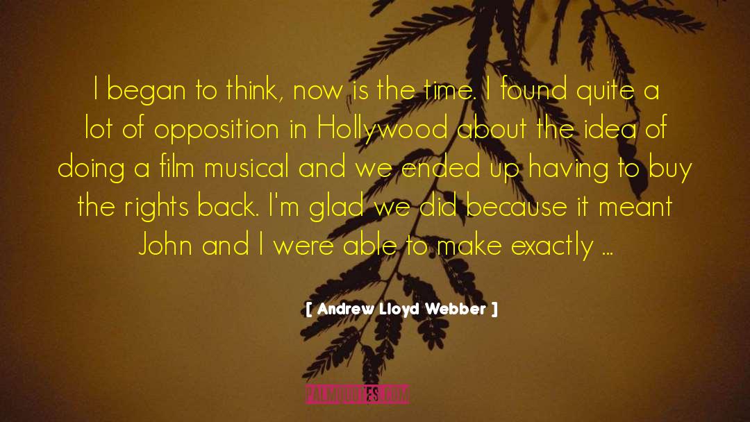 Andrew Lloyd Webber Quotes: I began to think, now