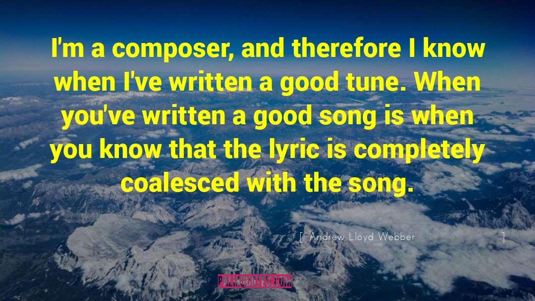 Andrew Lloyd Webber Quotes: I'm a composer, and therefore