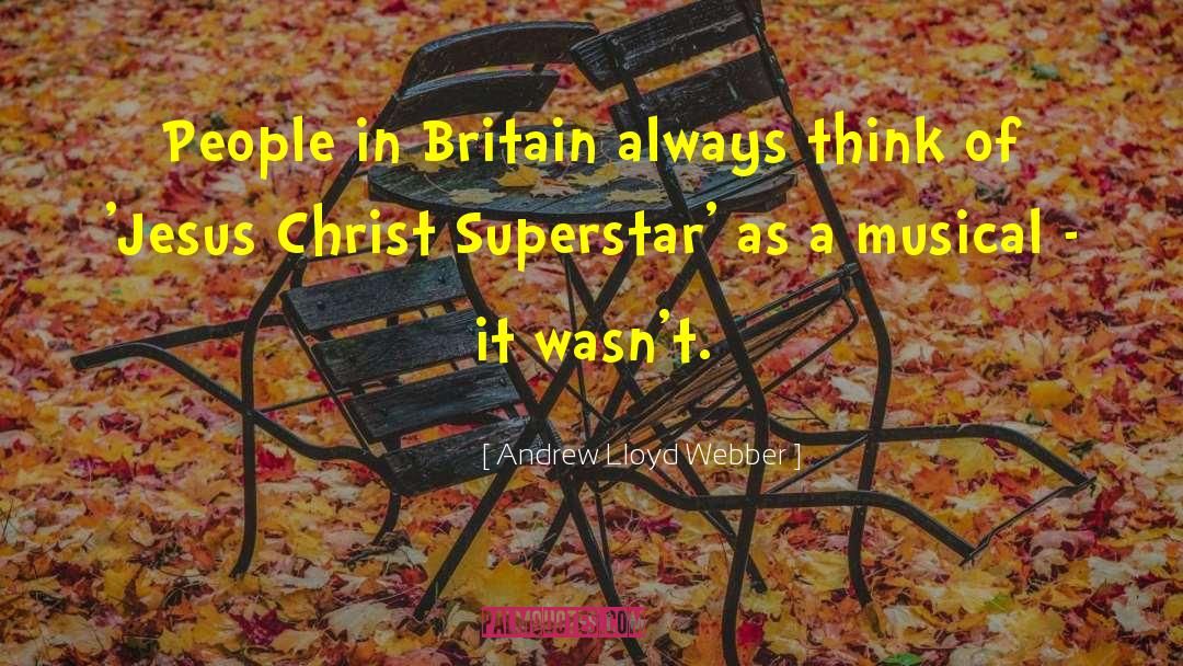 Andrew Lloyd Webber Quotes: People in Britain always think