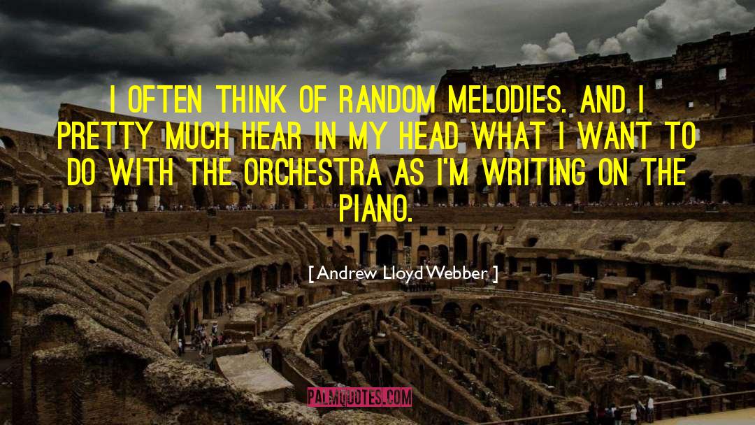 Andrew Lloyd Webber Quotes: I often think of random