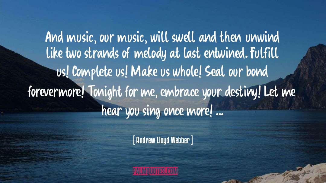 Andrew Lloyd Webber Quotes: And music, our music, will