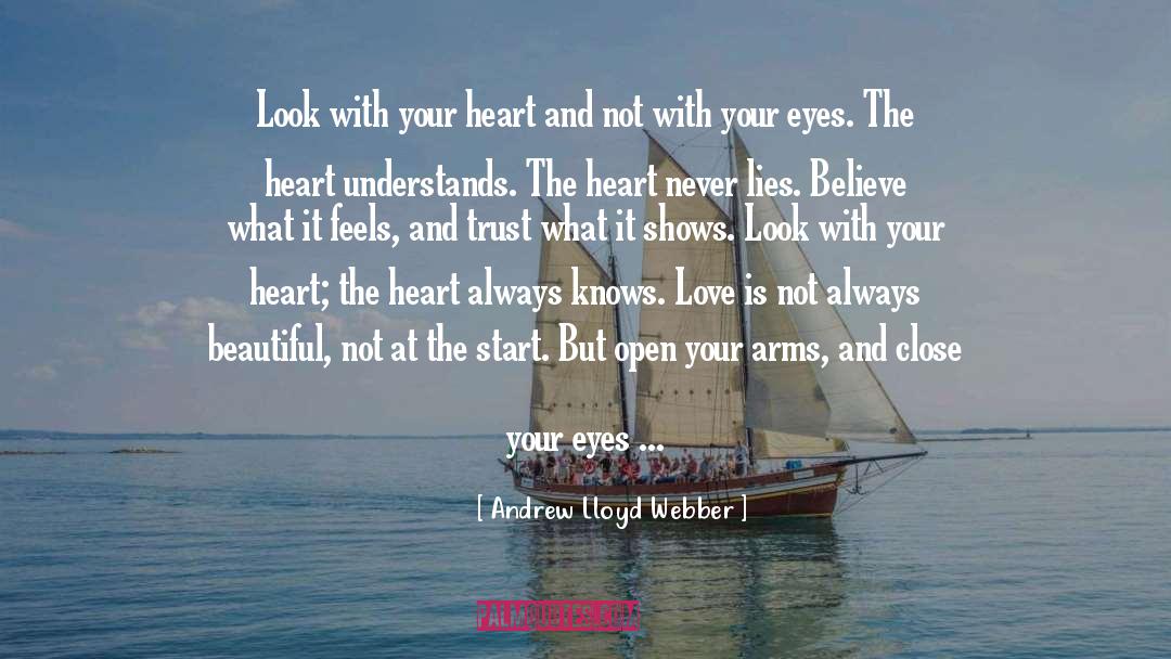 Andrew Lloyd Webber Quotes: Look with your heart and
