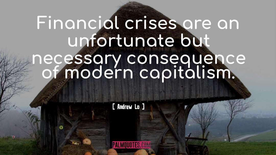 Andrew Lo Quotes: Financial crises are an unfortunate