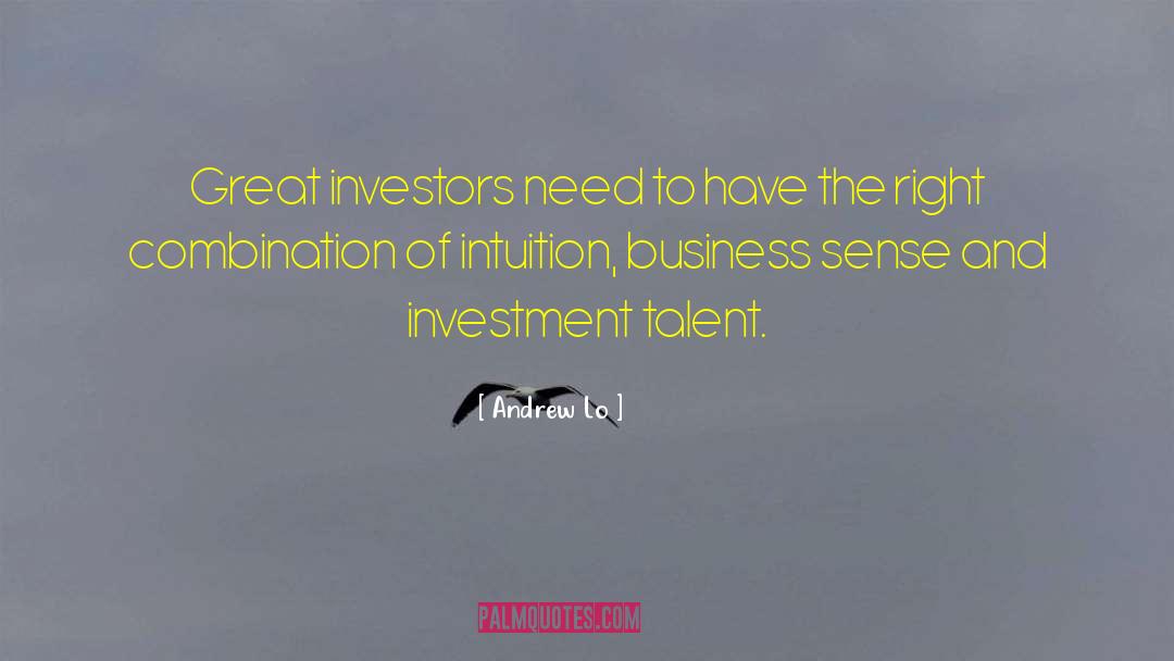 Andrew Lo Quotes: Great investors need to have