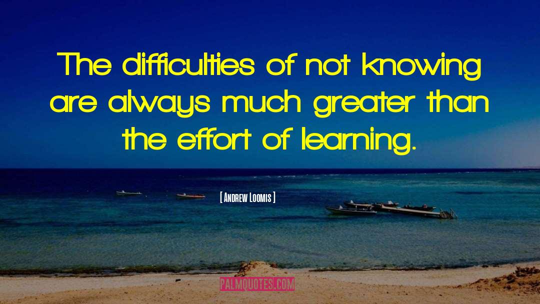Andrew Loomis Quotes: The difficulties of not knowing