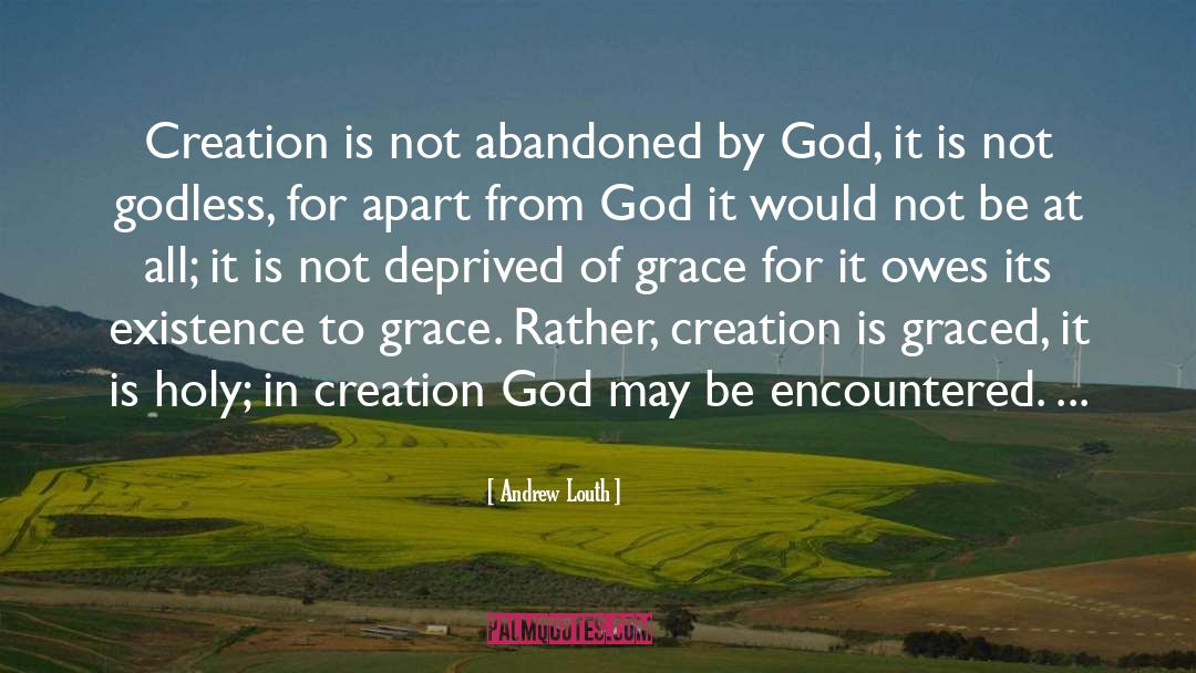 Andrew Louth Quotes: Creation is not abandoned by