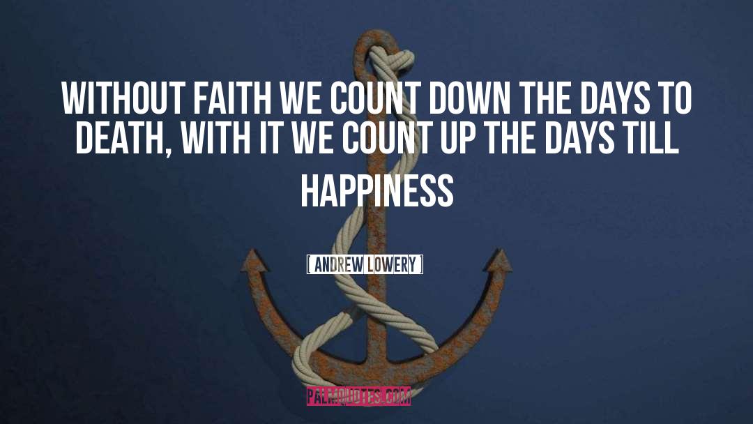 Andrew Lowery Quotes: Without faith we count down