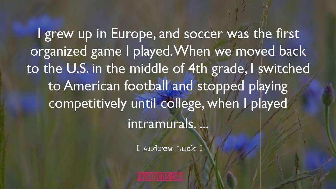 Andrew Luck Quotes: I grew up in Europe,